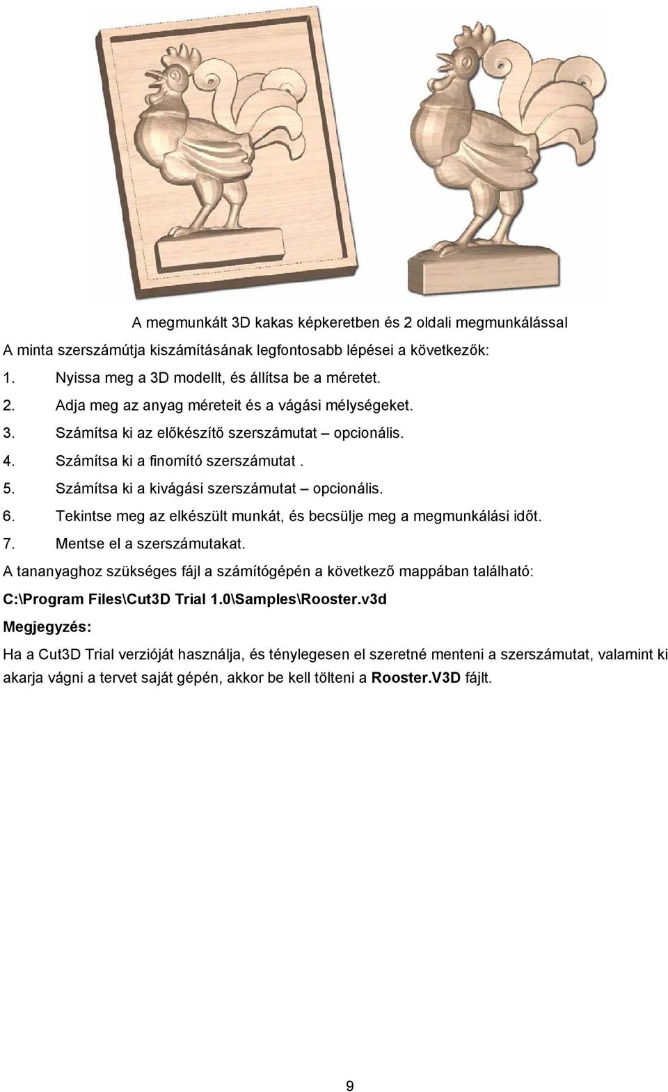 Tekintse meg az elkészült munkát, és becsülje meg a megmunkálási időt. 7. Mentse el a szerszámutakat.