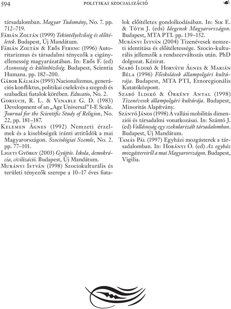 Gábor Kálmán (1993) Nacionalizmus, generációs konfliktus, politikai cselekvés a szegedi és szabadkai fiatalok körében. Educatio, No. 2. Gorsuch, R. L. & Venable G. D.