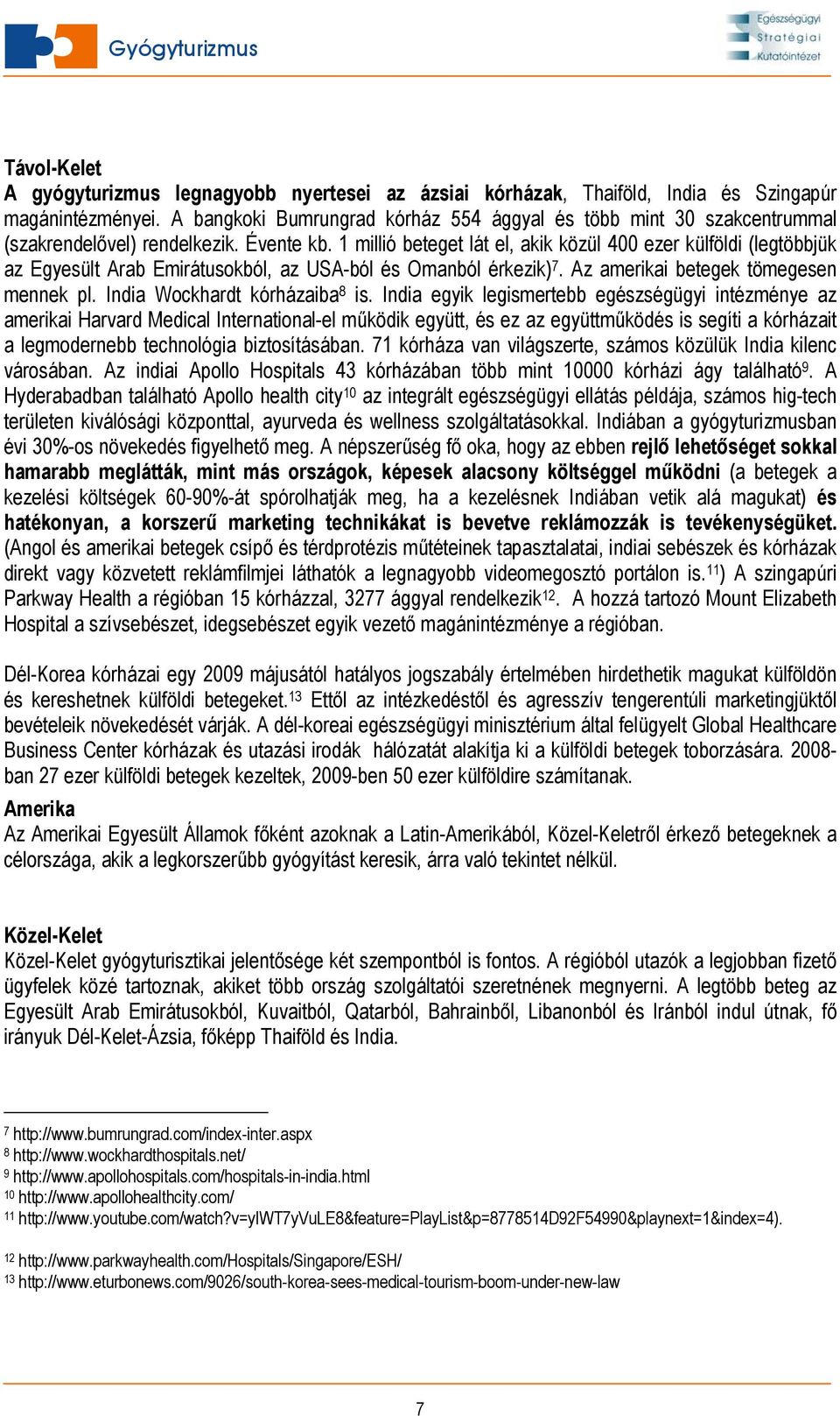 1 millió beteget lát el, akik közül 400 ezer külföldi (legtöbbjük az Egyesült Arab Emirátusokból, az USA-ból és Omanból érkezik) 7. Az amerikai betegek tömegesen mennek pl.