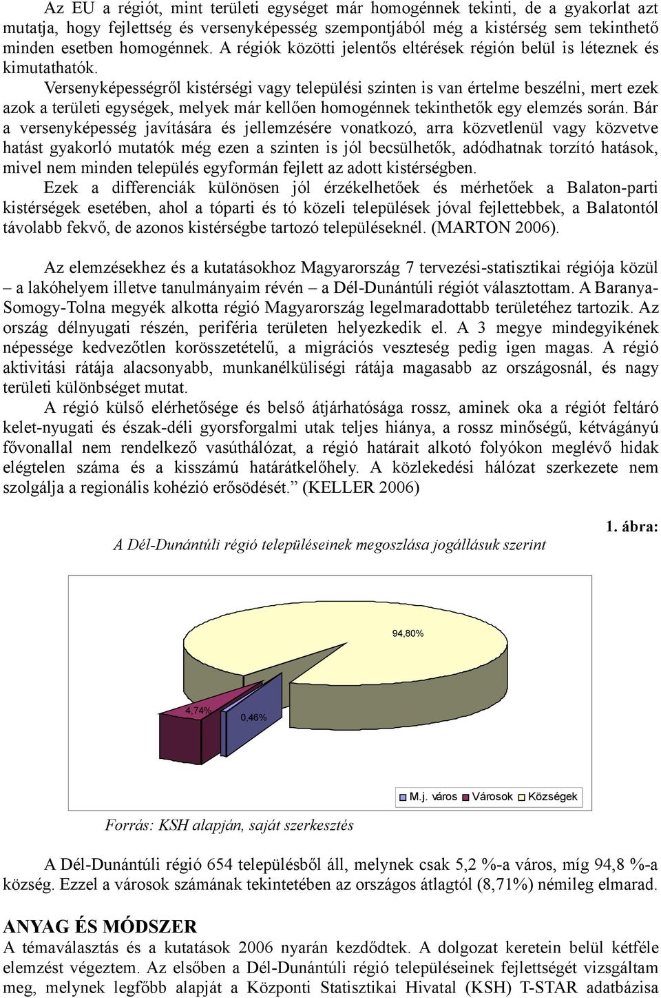 Versenyképességről kistérségi vagy települési szinten is van értelme beszélni, mert ezek azok a területi egységek, melyek már kellően homogénnek tekinthetők egy elemzés során.