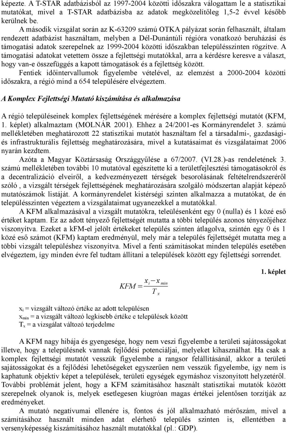 szerepelnek az 1999-2004 közötti időszakban településszinten rögzítve.