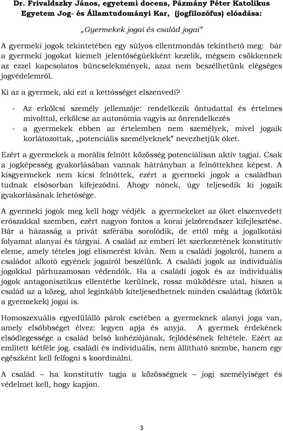 Ki az a gyermek, aki ezt a kettősséget elszenvedi?