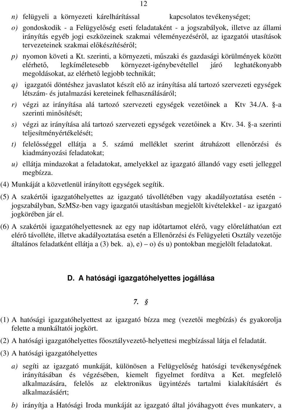 szerinti, a környezeti, műszaki és gazdasági körülmények között elérhető, legkíméletesebb környezet-igénybevétellel járó leghatékonyabb megoldásokat, az elérhető legjobb technikát; q) igazgatói