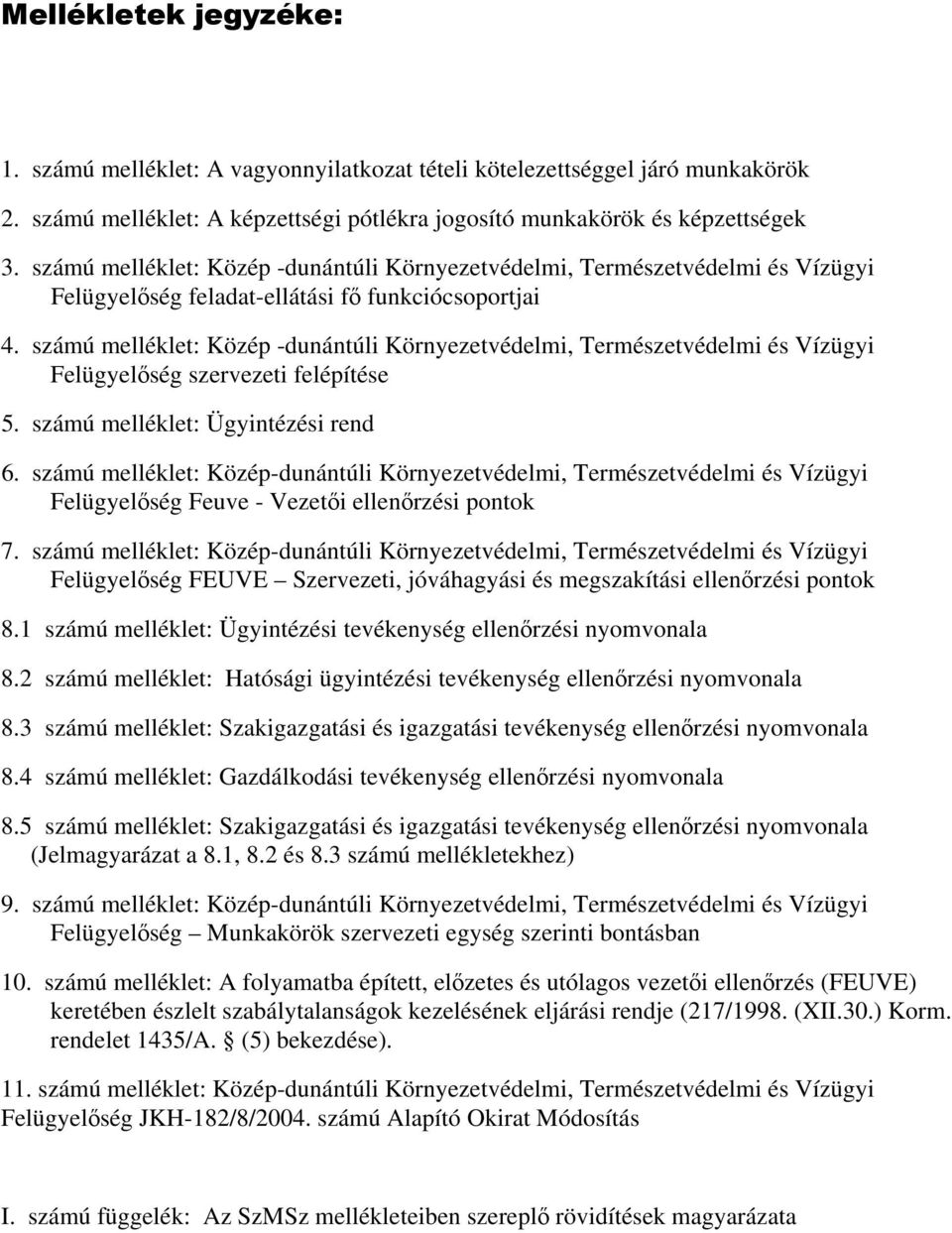 számú melléklet: Közép -dunántúli Környezetvédelmi, Természetvédelmi és Vízügyi Felügyelőség szervezeti felépítése 5. számú melléklet: Ügyintézési rend 6.