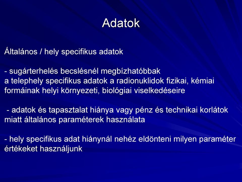 viselkedéseire - adatok és tapasztalat hiánya vagy pénz és technikai korlátok miatt általános