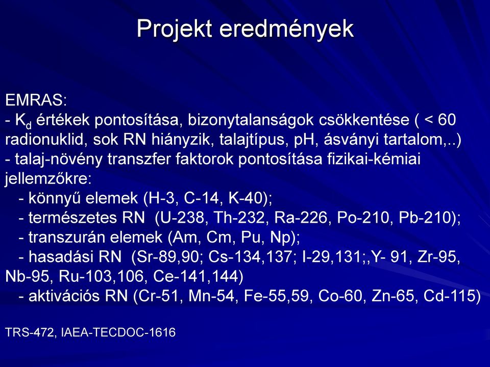 .) - talaj-növény transzfer faktorok pontosítása fizikai-kémiai jellemzőkre: - könnyű elemek (H-3, C-14, K-40); - természetes RN