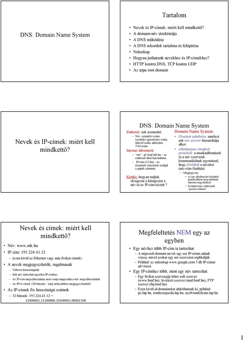 HTTP kontra DNS, TCP kontra UDP Az arpa root domain Nevek és IP-címek: miért kell mindkettő?