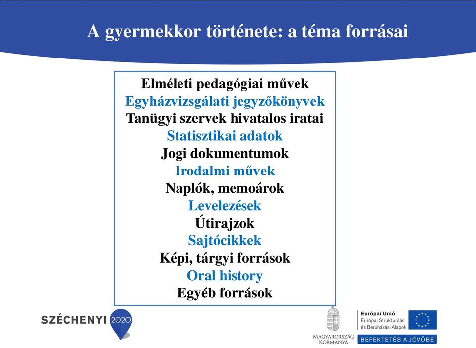 Statisztikai adatok Jogi dokumentumok Irodalmi művek Naplók, memoárok