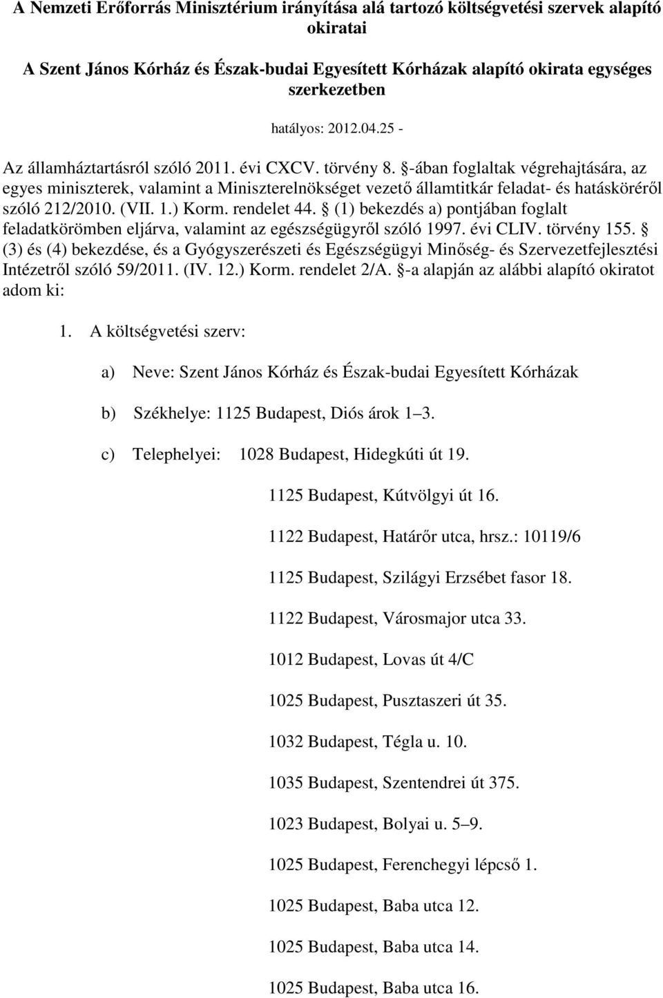 -ában foglaltak végrehajtására, az egyes miniszterek, valamint a Miniszterelnökséget vezetı államtitkár feladat- és hatáskörérıl szóló 212/2010. (VII. 1.) Korm. rendelet 44.