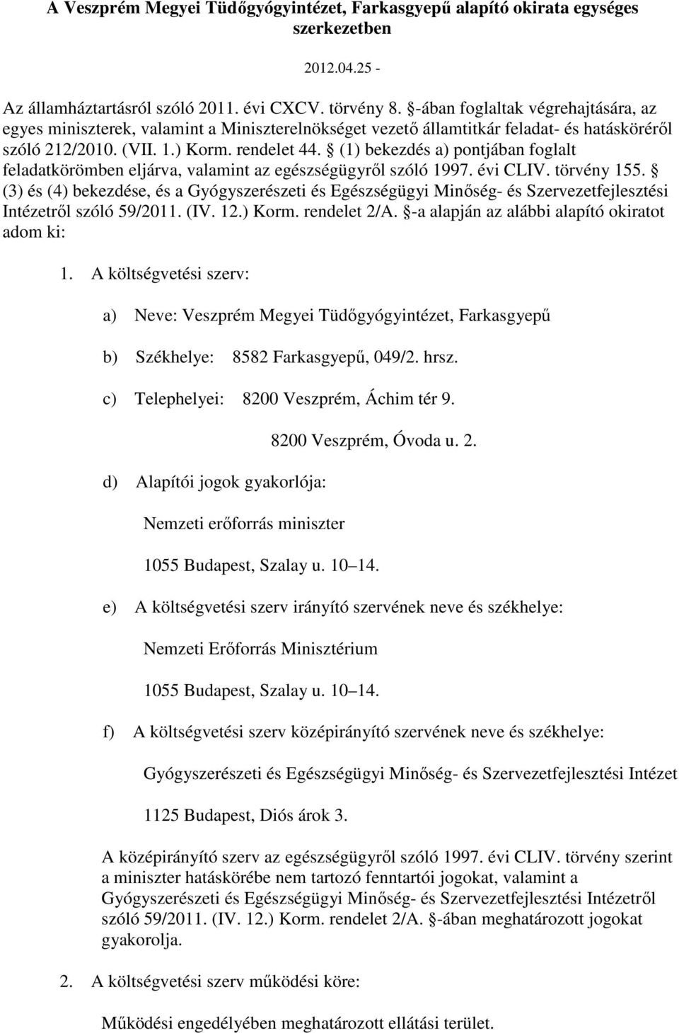 (1) bekezdés a) pontjában foglalt feladatkörömben eljárva, valamint az egészségügyrıl szóló 1997. évi CLIV. törvény 155.