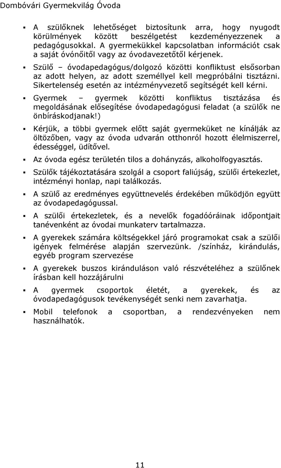 Szülő óvodapedagógus/dolgozó közötti konfliktust elsősorban az adott helyen, az adott személlyel kell megpróbálni tisztázni. Sikertelenség esetén az intézményvezető segítségét kell kérni.