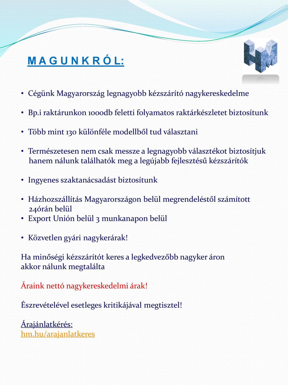 biztosítjuk hanem nálunk találhatók meg a legújabb fejlesztésű kézszárítók Ingyenes szaktanácsadást biztosítunk Házhozszállítás Magyarországon belül megrendeléstől számított