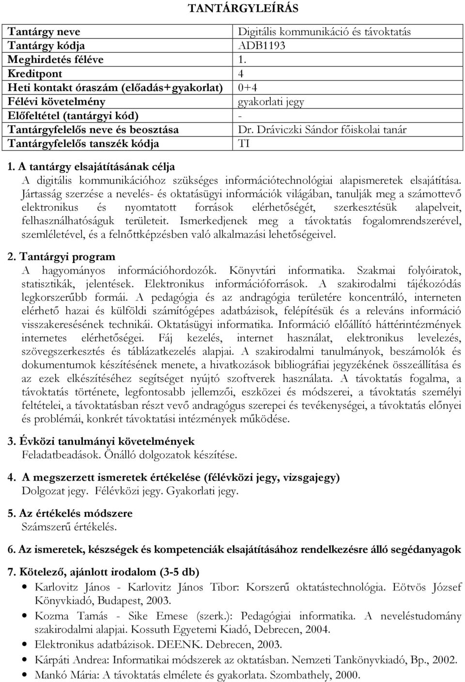 Dráviczki Sándor főiskolai tanár Tantárgyfelelős tanszék kódja TI A digitális kommunikációhoz szükséges információtechnológiai alapismeretek elsajátítása.