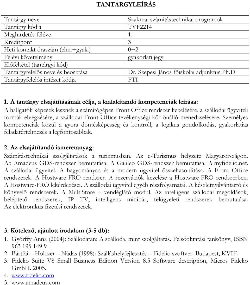 Személyes kompetenciák közül a gyors döntésképesség és kontroll, a logikus gondolkodás, gyakorlatias feladatértelmezés a legfontosabbak. Számítástechnikai szolgáltatások a turizmusban.