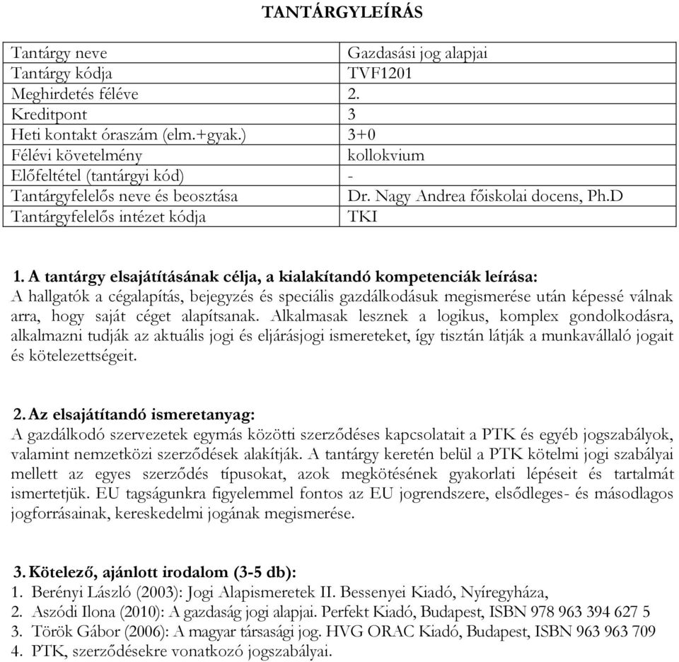 Alkalmasak lesznek a logikus, komplex gondolkodásra, alkalmazni tudják az aktuális jogi és eljárásjogi ismereteket, így tisztán látják a munkavállaló jogait és kötelezettségeit.