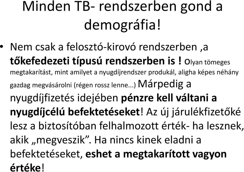 lenne...) Márpedig a nyugdíjfizetés idejében pénzre kell váltania nyugdíjcélú befektetéseket!