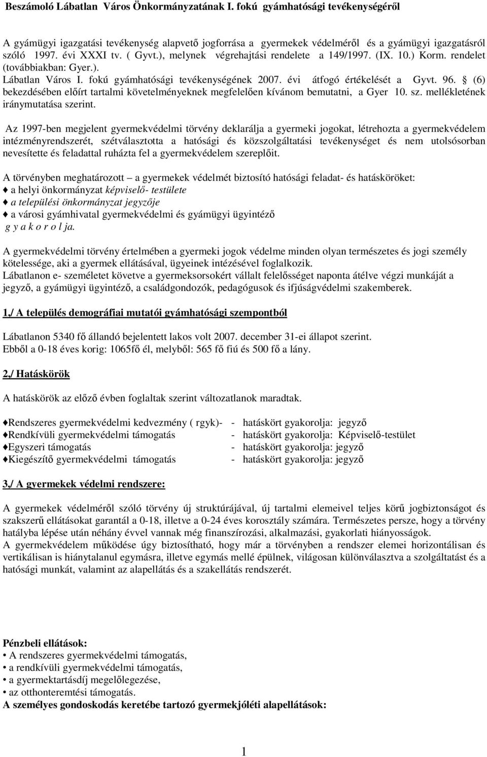 évi átfogó értékelését a Gyvt. 96. (6) bekezdésében elírt tartalmi követelményeknek megfelelen kívánom bemutatni, a Gyer 10. sz. mellékletének iránymutatása szerint.