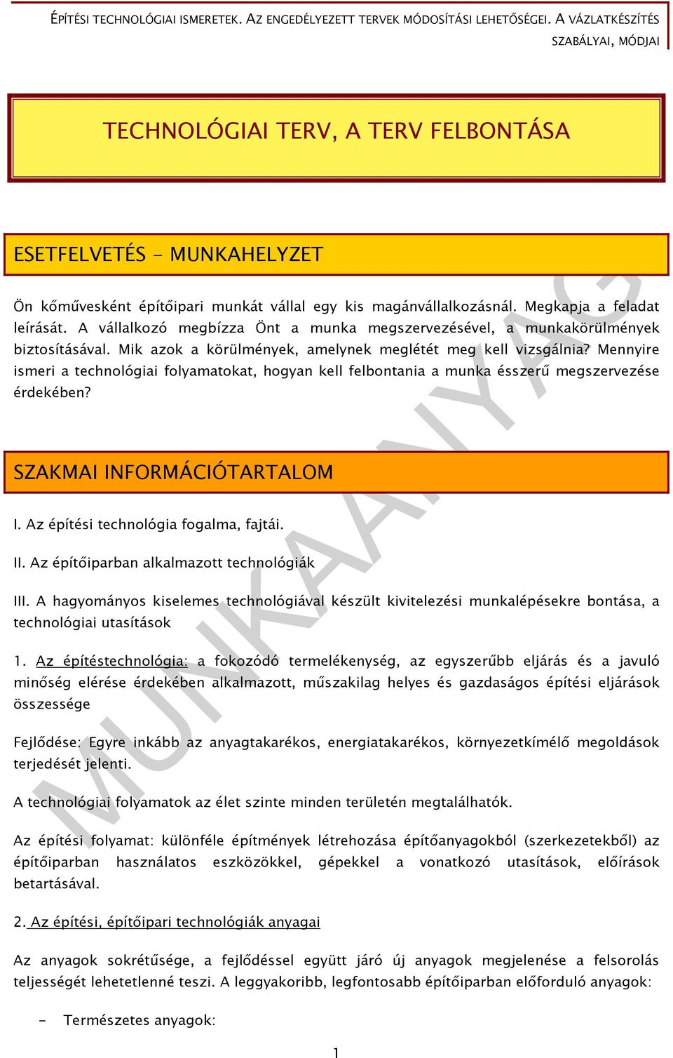 Mennyire ismeri a technológiai folyamatokat, hogyan kell felbontania a munka ésszerű megszervezése érdekében? SZAKMAI INFORMÁCIÓTARTALOM I. Az építési technológia fogalma, fajtái. II.