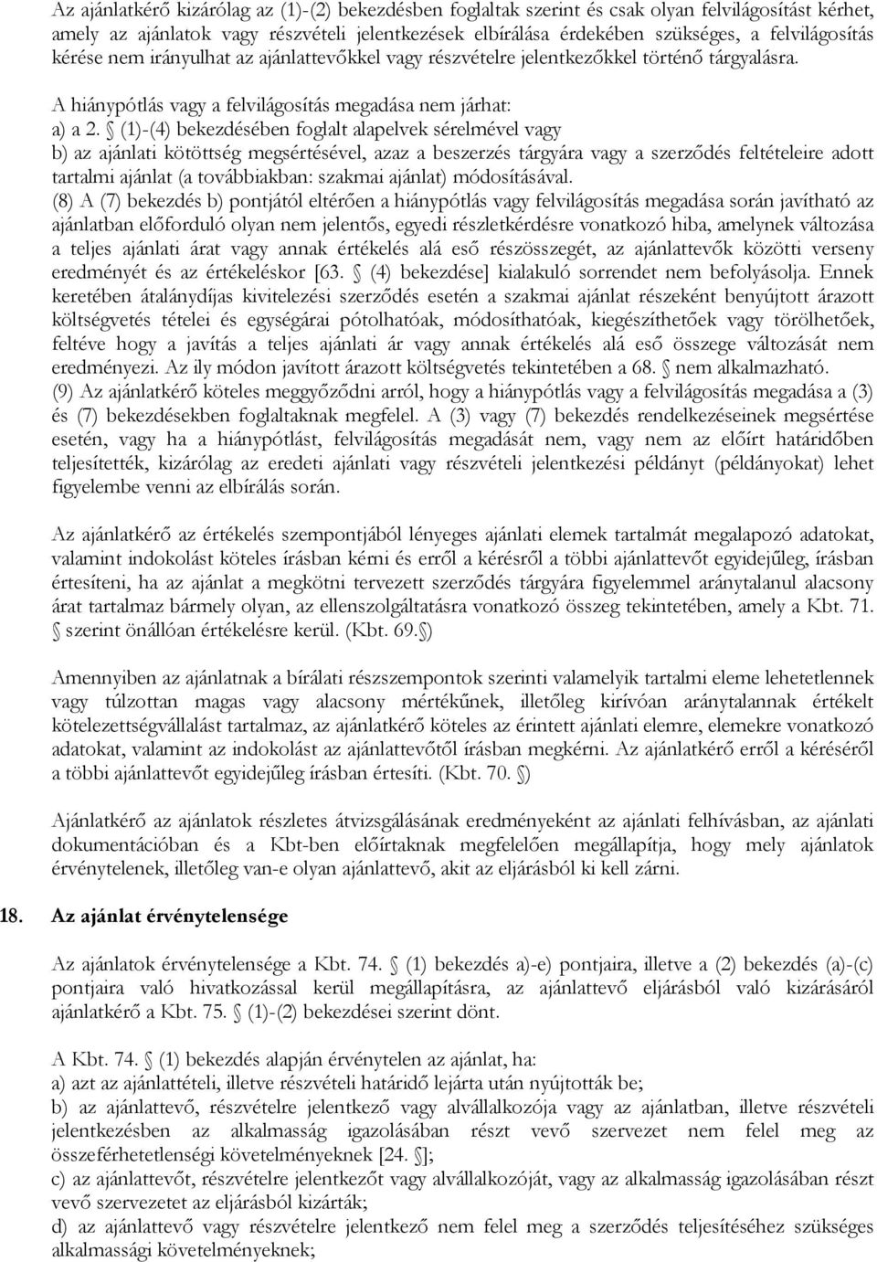 (1)-(4) bekezdésében foglalt alapelvek sérelmével vagy b) az ajánlati kötöttség megsértésével, azaz a beszerzés tárgyára vagy a szerződés feltételeire adott tartalmi ajánlat (a továbbiakban: szakmai