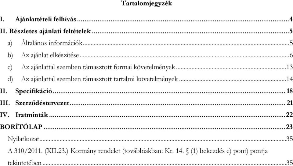 ..13 d) Az ajánlattal szemben támasztott tartalmi követelmények...14 II. Specifikáció... 18 III. Szerződéstervezet.