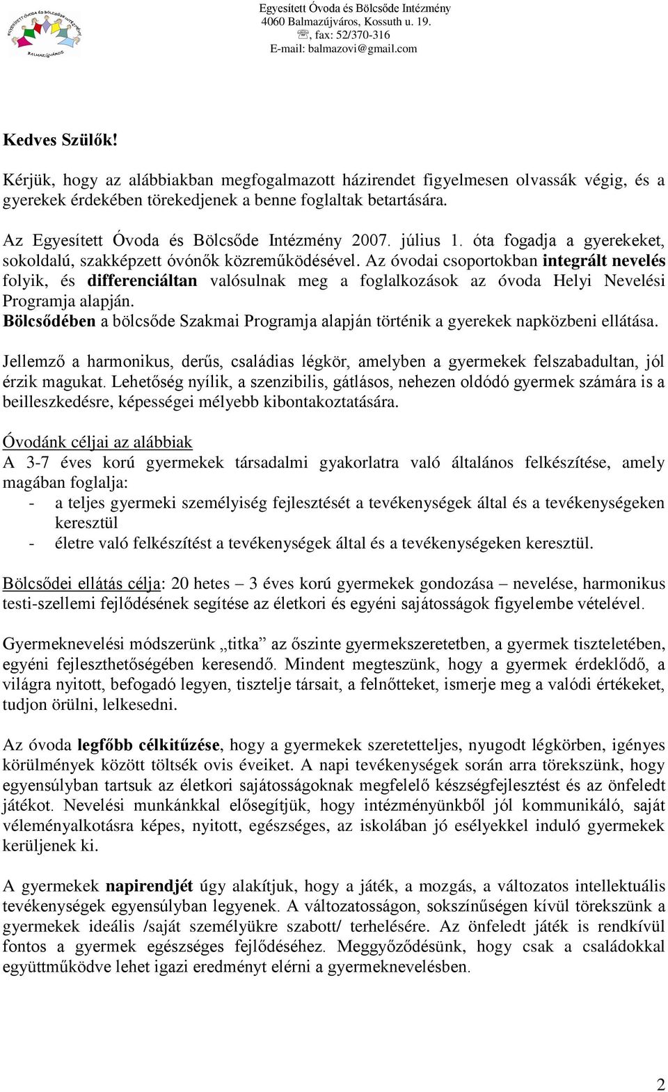 július 1. óta fogadja a gyerekeket, sokoldalú, szakképzett óvónők közreműködésével.