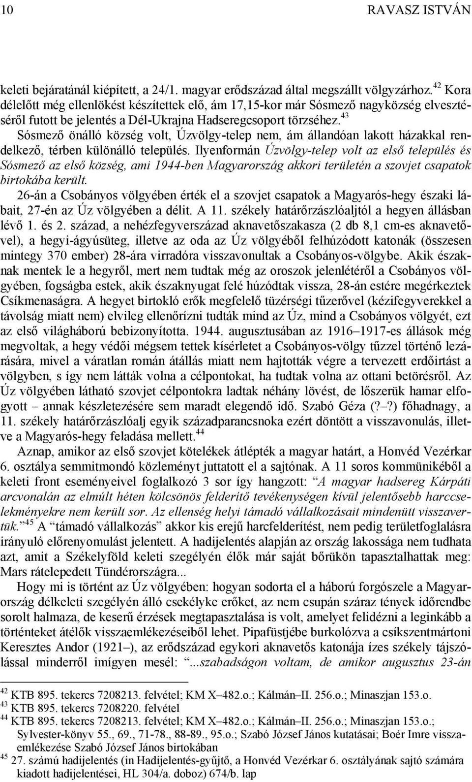 43 Sósmező önálló község volt, Úzvölgy-telep nem, ám állandóan lakott házakkal rendelkező, térben különálló település.