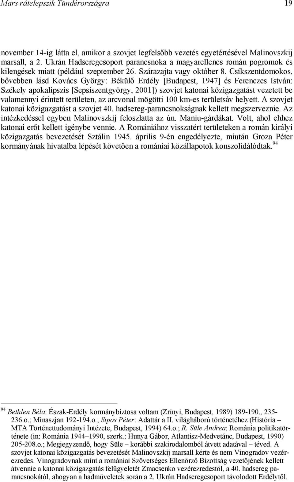 Csíkszentdomokos, bővebben lásd Kovács György: Békülő Erdély [Budapest, 1947] és Ferenczes István: Székely apokalipszis [Sepsiszentgyörgy, 2001]) szovjet katonai közigazgatást vezetett be valamennyi