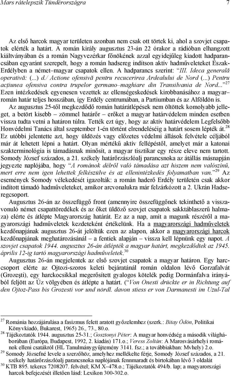 indítson aktív hadműveleteket Észak- Erdélyben a német magyar csapatok ellen. A hadparancs szerint: III. Ideca generală operativă: (...) d./ Actione ofensivă pentru recucerirea Ardealului de Nord (.