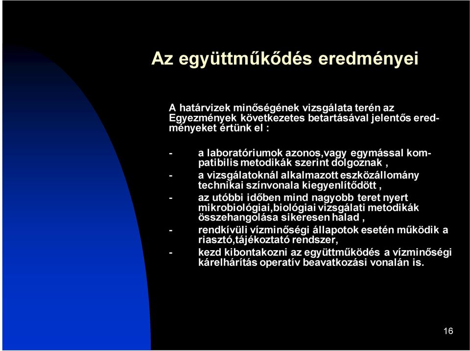 kiegyenlítődött, - az utóbbi időben mind nagyobb teret nyert mikrobiológiai,biológiai vizsgálati metodikák összehangolása sikeresen halad, - rendkívüli