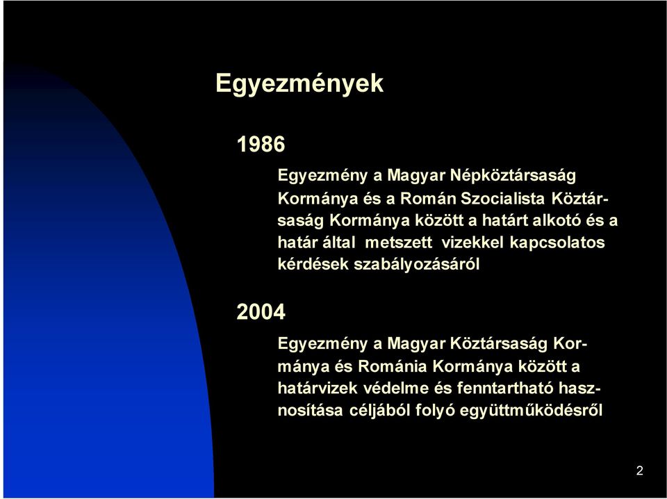 kapcsolatos kérdések szabályozásáról Egyezmény a Magyar Köztársaság Kormánya és Románia