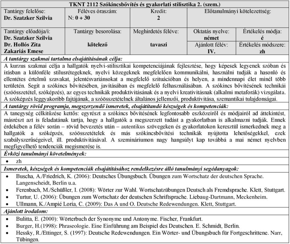 használni tudják a hasonló s ellenttes rtelmű szavakat, jelentsvariánsokat a megfelelő szituációban s helyen, a mindennapi let minl több területn.