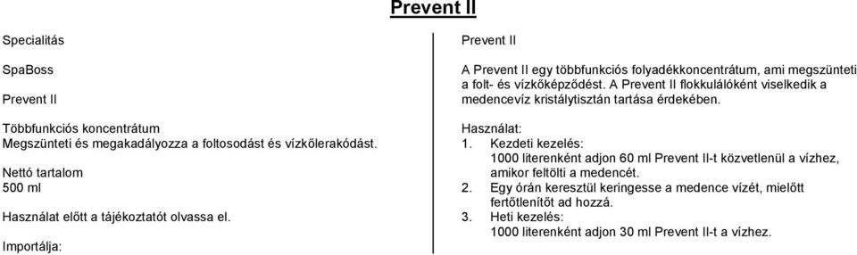 Prevent II A Prevent II egy többfunkciós folyadékkoncentrátum, ami megszünteti a folt- és vízkőképződést.