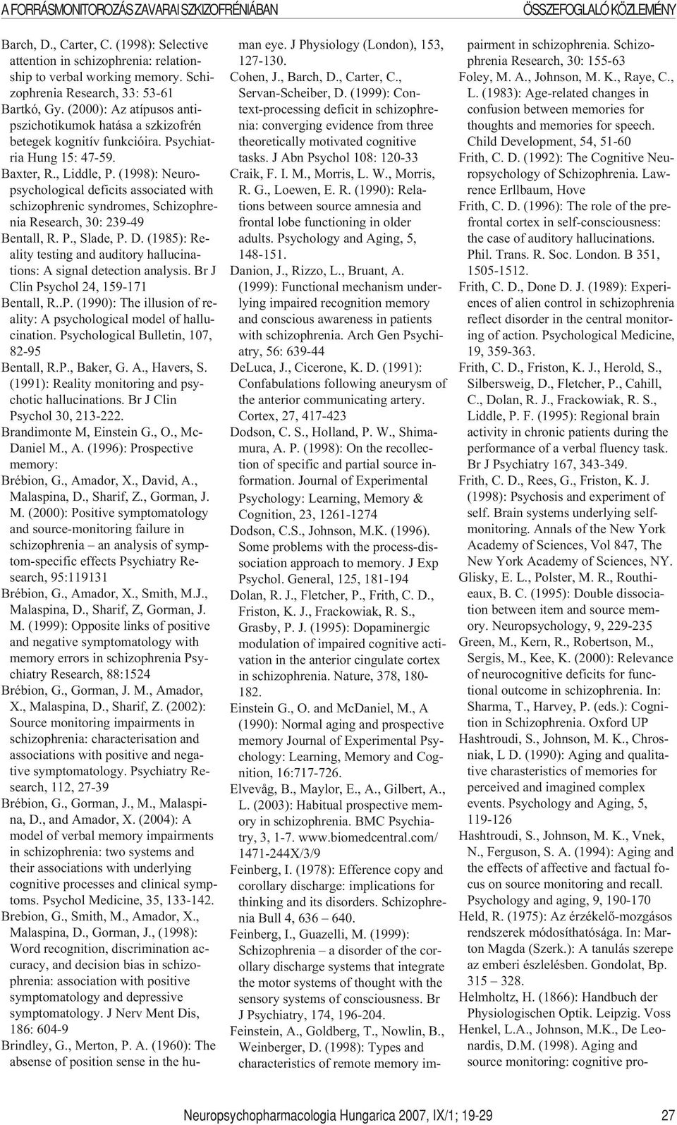 (1998): Neuropsychological deficits associated with schizophrenic syndromes, Schizophrenia Research, 30: 239-49 Bentall, R. P., Slade, P. D.