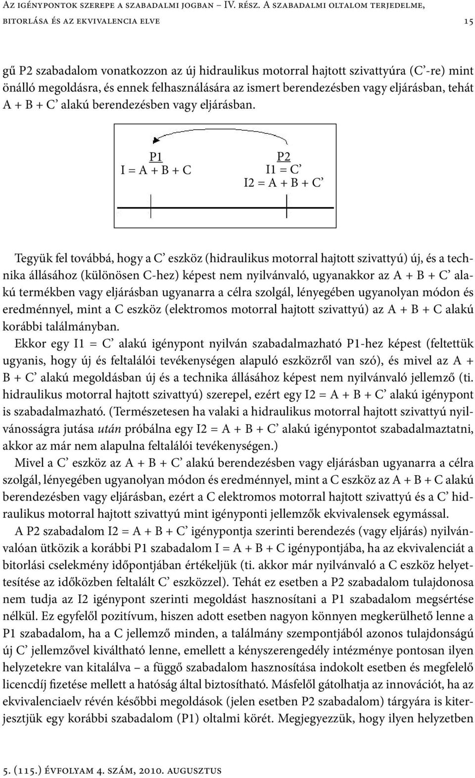 felhasználására az ismert berendezésben vagy eljárásban, tehát A + B + C alakú berendezésben vagy eljárásban.