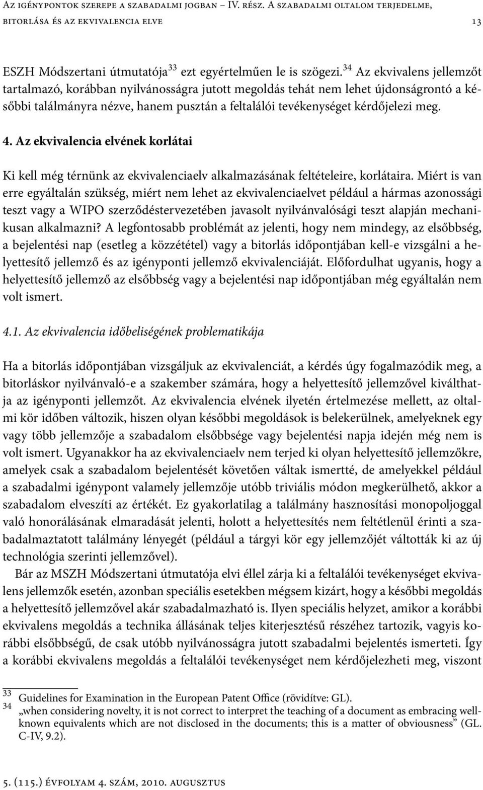 Az ekvivalencia elvének korlátai Ki kell még térnünk az ekvivalenciaelv alkalmazásának feltételeire, korlátaira.