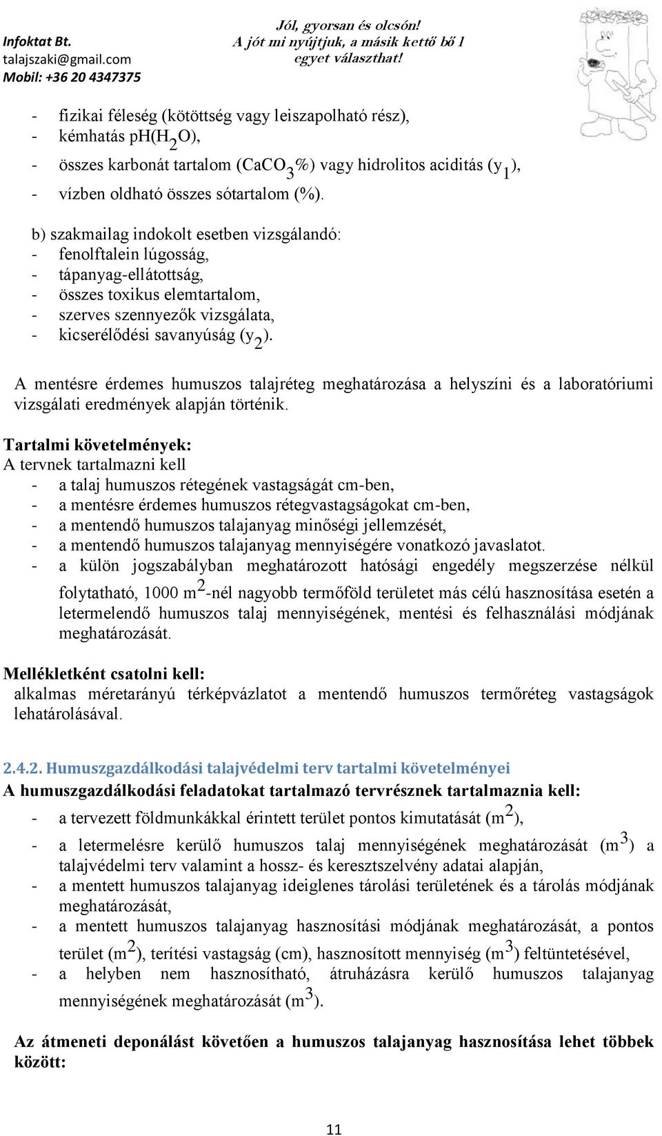 A mentésre érdemes humuszos talajréteg meghatározása a helyszíni és a laboratóriumi vizsgálati eredmények alapján történik.