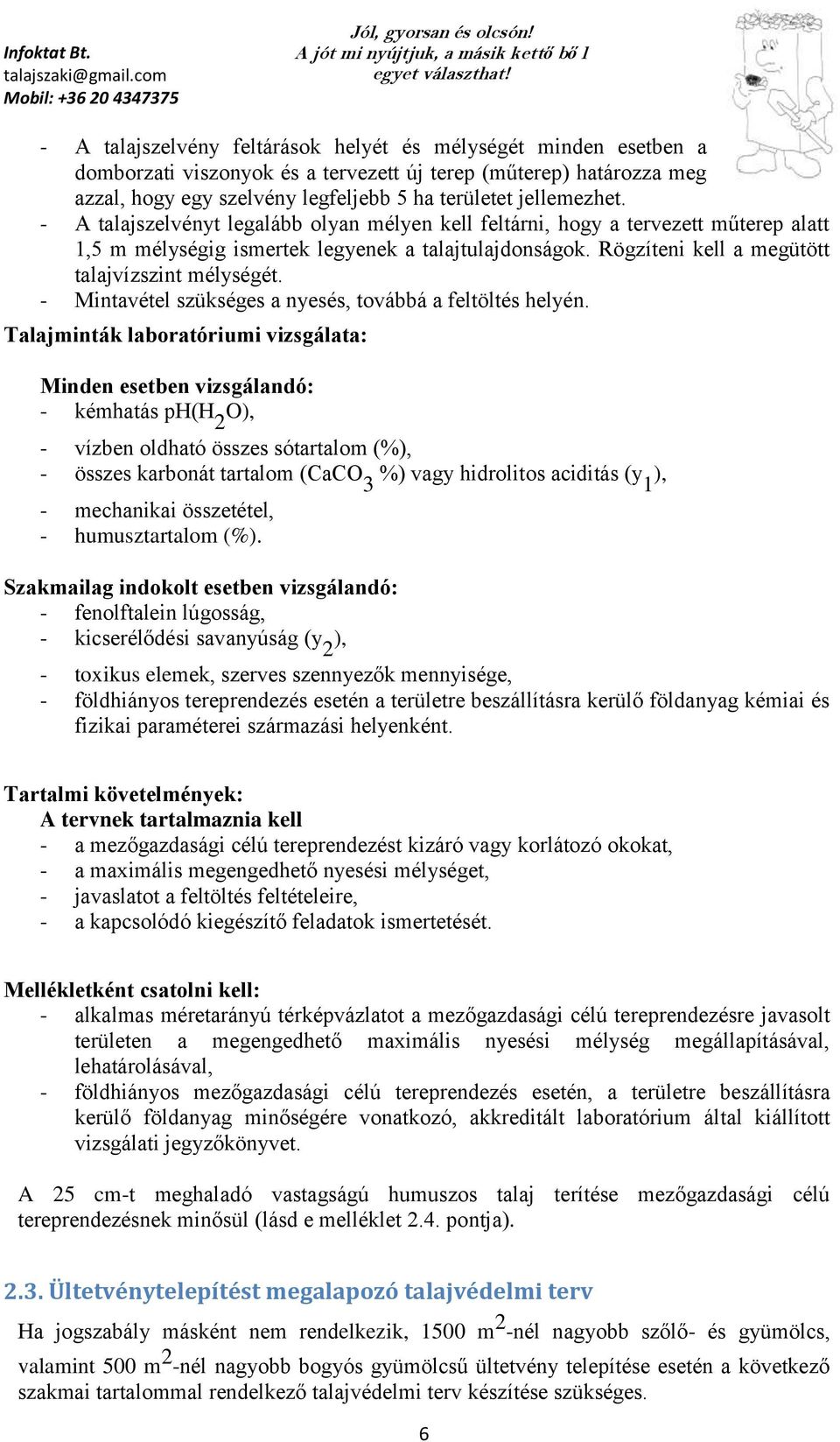 - Mintavétel szükséges a nyesés, továbbá a feltöltés helyén.