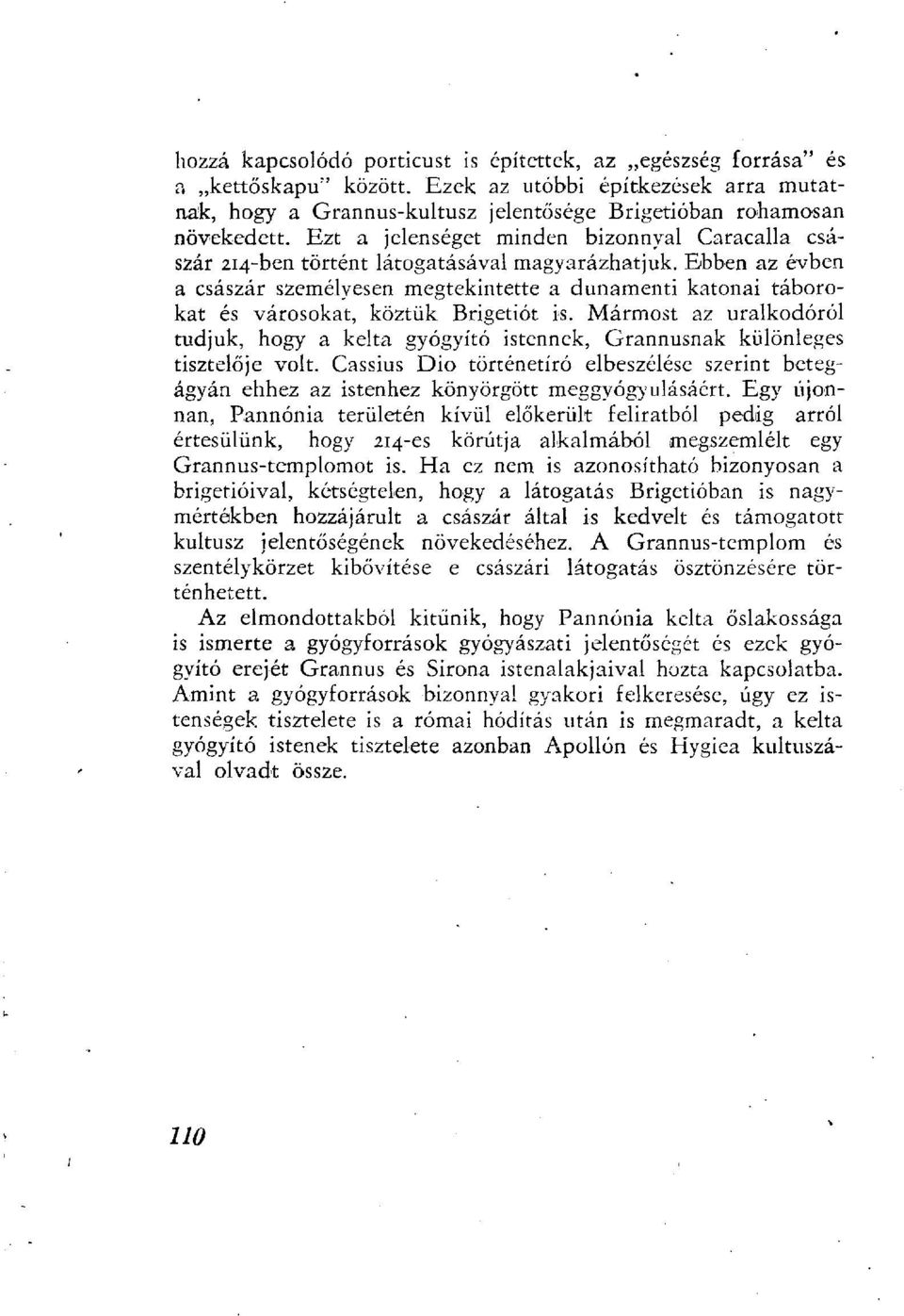 Ebben az évben a császár személyesen megtekintette a dunamenti katonai táborokat és városokat, köztük Brigetiót is.