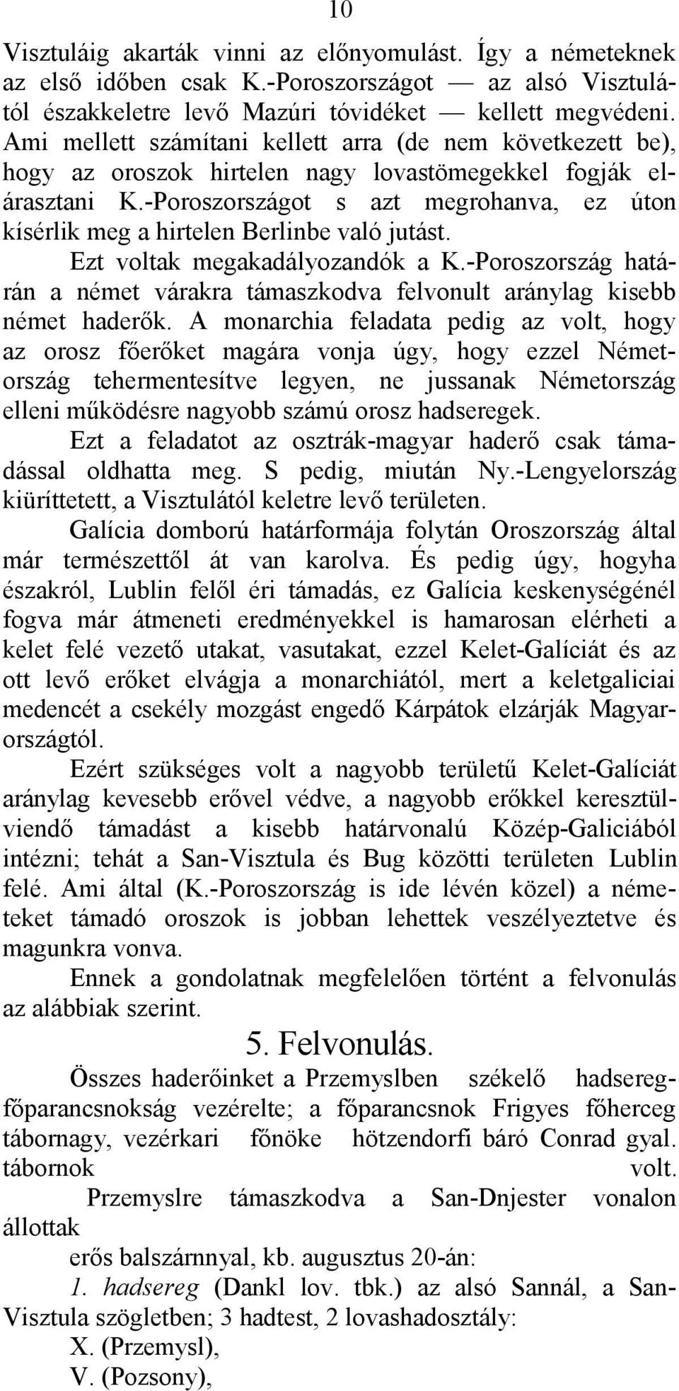 -Poroszországot s azt megrohanva, ez úton kísérlik meg a hirtelen Berlinbe való jutást. Ezt voltak megakadályozandók a K.