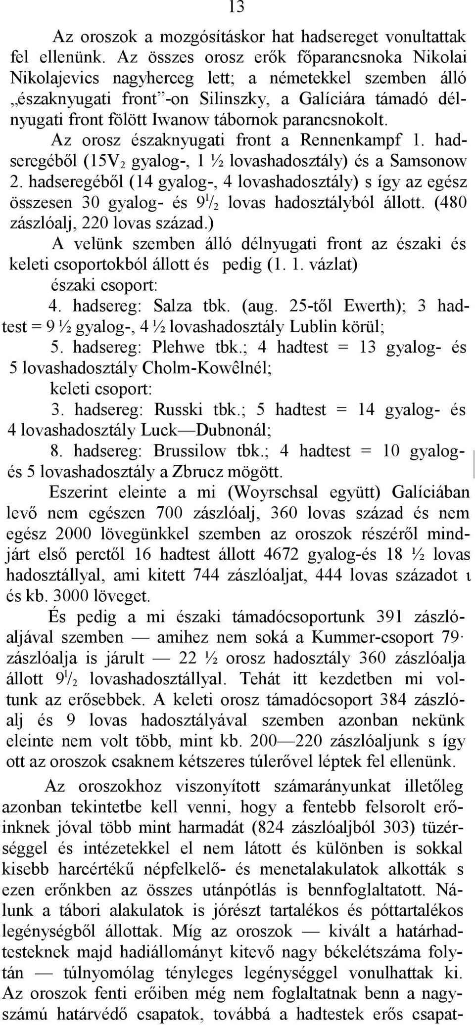 parancsnokolt. Az orosz északnyugati front a Rennenkampf 1. hadseregéből (15V 2 gyalog-, 1 ½ lovashadosztály) és a Samsonow 2.