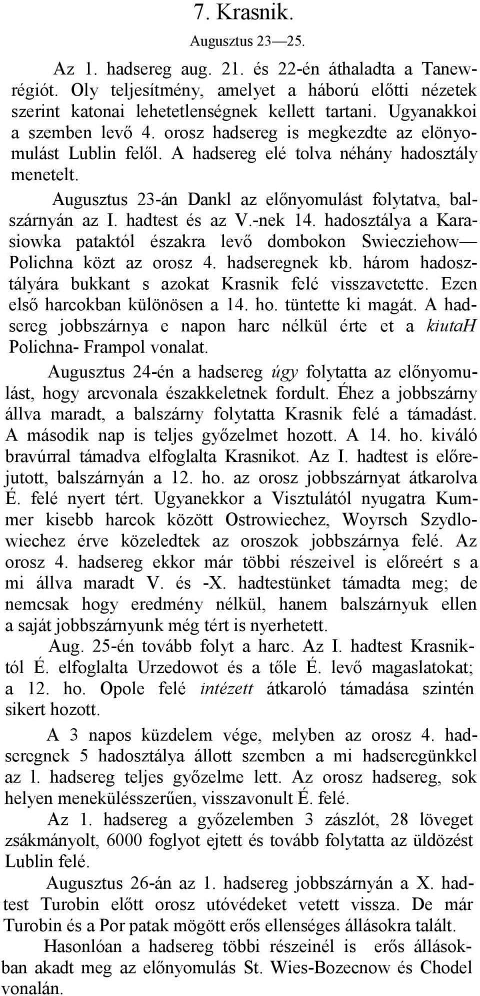 Augusztus 23-án Dankl az előnyomulást folytatva, balszárnyán az I. hadtest és az V.-nek 14. hadosztálya a Karasiowka pataktól északra levő dombokon Swiecziehow Polichna közt az orosz 4.