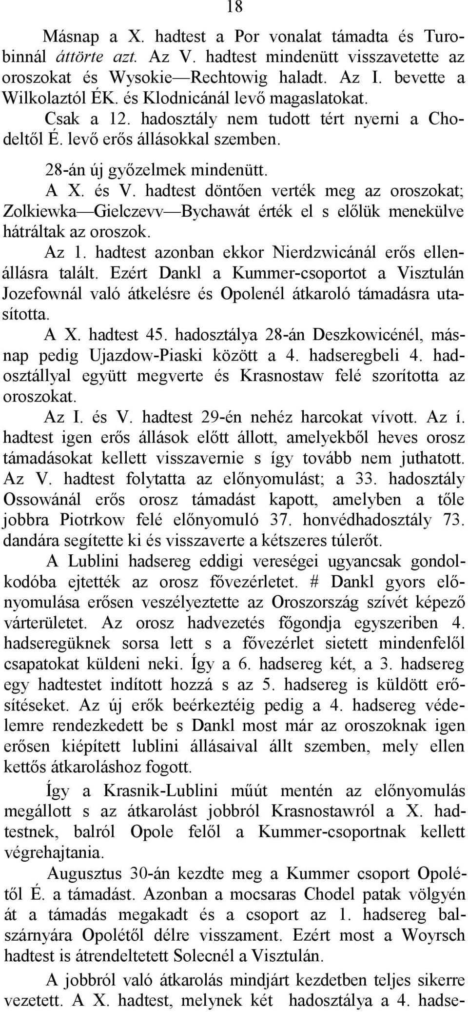 hadtest döntően verték meg az oroszokat; Zolkiewka Gielczevv Bychawát érték el s előlük menekülve hátráltak az oroszok. Az 1. hadtest azonban ekkor Nierdzwicánál erős ellenállásra talált.