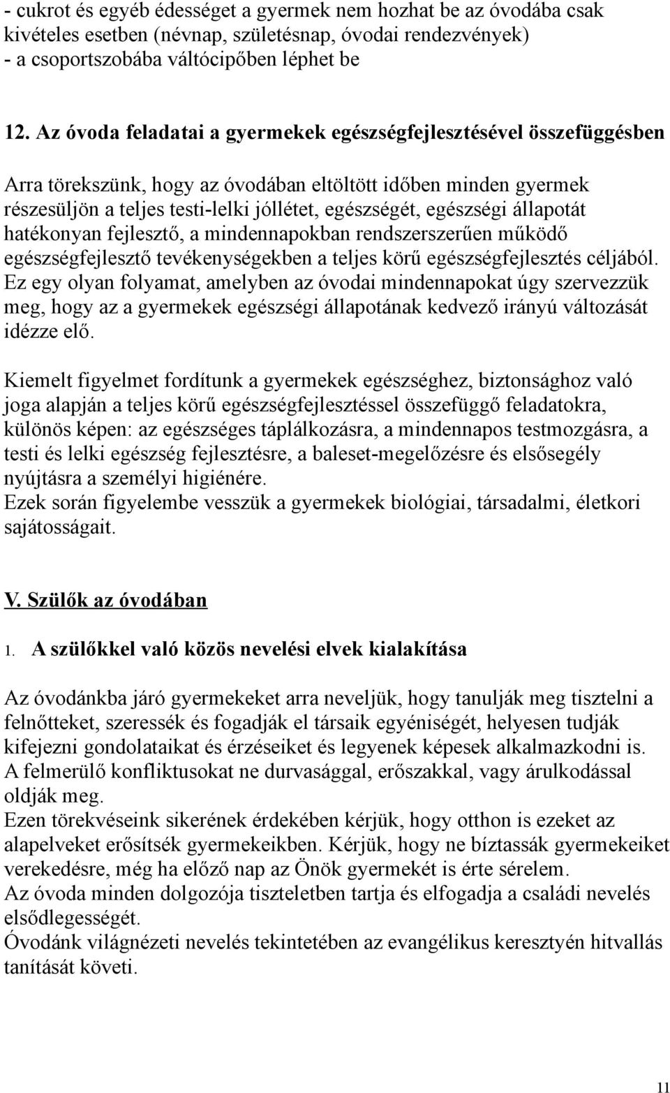 állapotát hatékonyan fejlesztő, a mindennapokban rendszerszerűen működő egészségfejlesztő tevékenységekben a teljes körű egészségfejlesztés céljából.