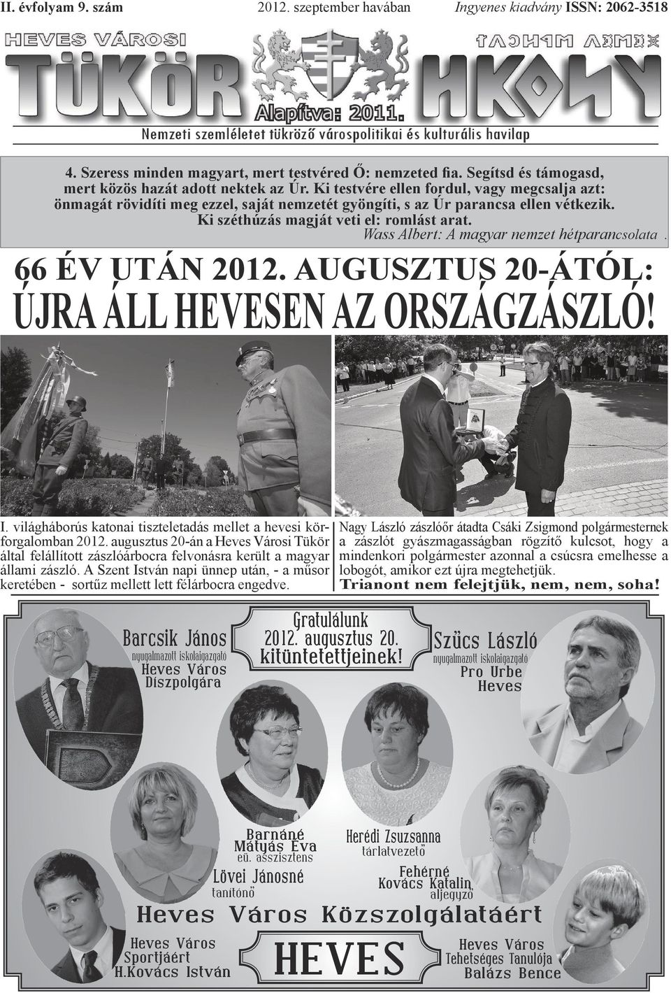 Wass Albert: A magyar nemzet hétparancsolata. 66 ÉV UTÁN 2012. AUGUSZTUS 20-ÁTÓL: ÚJRA ÁLL HEVESEN AZ ORSZÁGZÁSZLÓ! I. világháborús katonai tiszteletadás mellet a hevesi körforgalomban 2012.