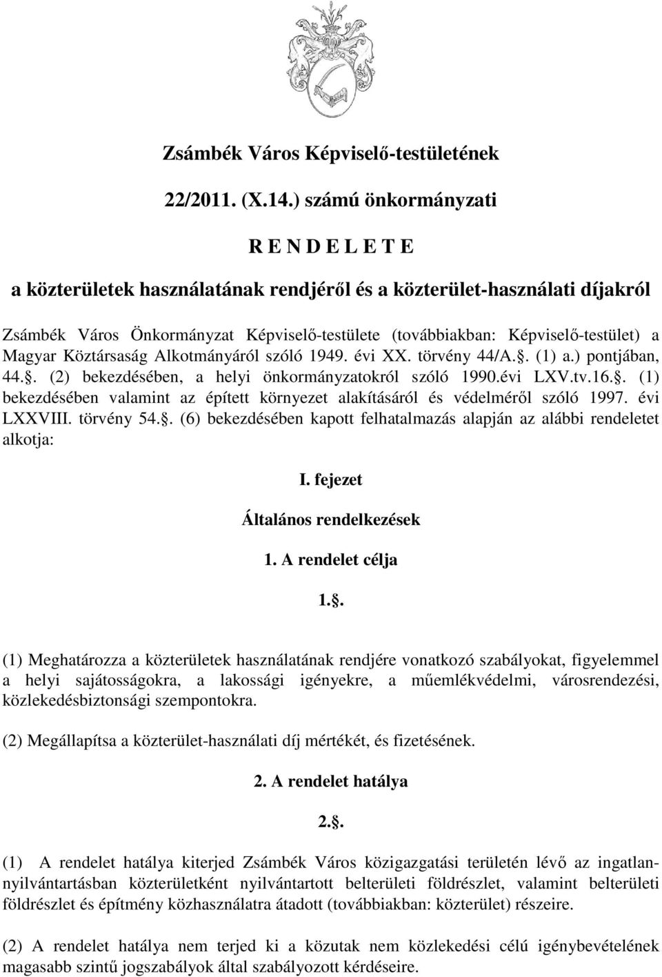 Magyar Köztársaság Alkotmányáról szóló 1949. évi XX. törvény 44/A.. (1) a.) pontjában, 44.. (2) bekezdésében, a helyi önkormányzatokról szóló 1990.évi LXV.tv.16.