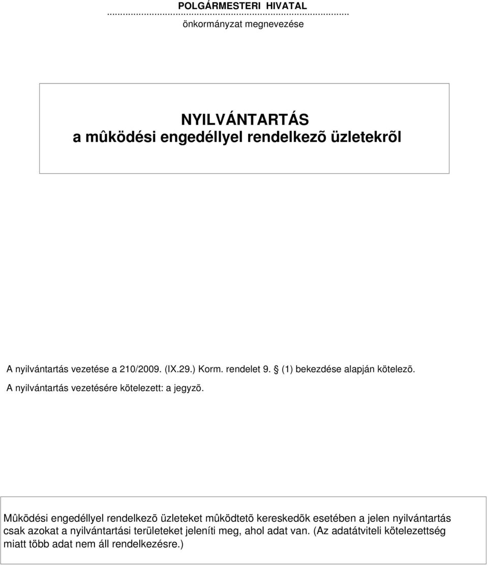 29.) Korm. rendelet 9. (1) bekezdése alapján kötelezõ. A nyilvántartás vezetésére kötelezett: a jegyzõ.