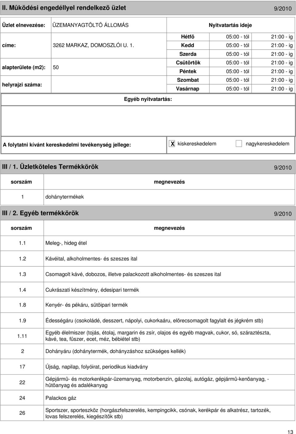 / 1. Üzletköteles Termékkörök 9/2010 1 dohánytermékek III / 2. Egyéb termékkörök 9/2010 1.1 Meleg-, hideg étel 1.2 Kávéital, alkoholmentes- és szeszes ital 1.