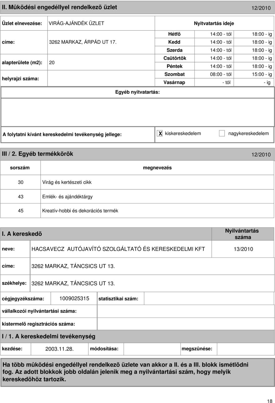 15:00 - ig III / 2. Egyéb termékkörök 12/2010 30 Virág és kertészeti cikk 43 45 Emlék- és ajándéktárgy Kreatív-hobbi és dekorációs termék I.