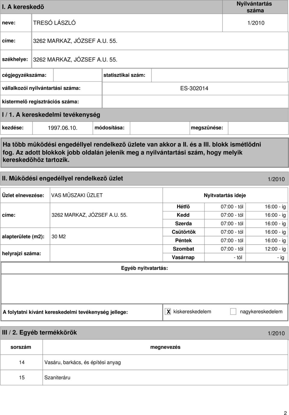 Mûködési engedéllyel rendelkezõ üzlet 1/2010 VAS MÛSZAKI ÜZLET címe: 3262 MARKAZ, JÓZSEF A.U. 55.