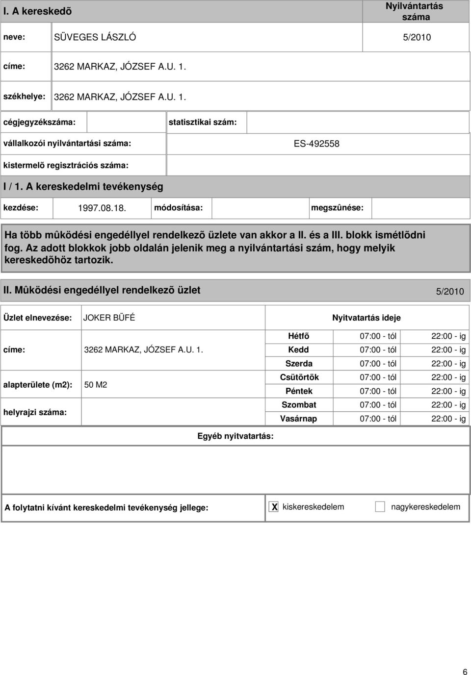 módosítása: megszûnése: II. Mûködési engedéllyel rendelkezõ üzlet 5/2010 JOKER BÜFÉ címe: 3262 MARKAZ, JÓZSEF A.U. 1.